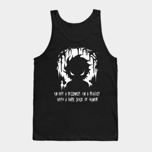 I'm Not A Pessimist I'm a Realist With A Dark Sense Of Humor Tank Top